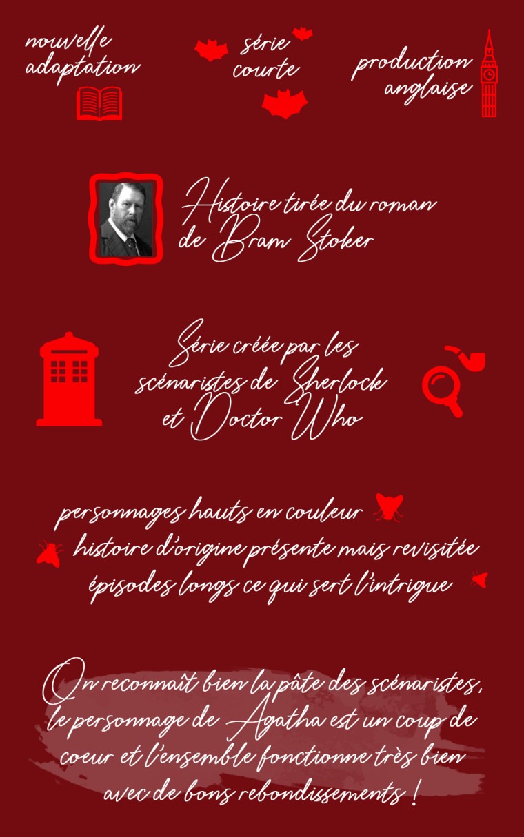 Chronique de la série "Dracula" : Nouvelle adaptation, série courte, production anglaise. Histoire inspirée du roman de Bram Stoker. Série créée par les scénaristes de "Sherlock" et "Doctor Who". Les points positifs : personnages hauts en couleur, histoire d'origine présente mais revisitée, épisodes longs ce qui sert l'intrigue. Conclusion : on reconnaît bien la pâte des scénaristes, le personnage d'Agatha est un coup de coeur et l'ensemble fonctionne bien avec de bons rebondissements !
