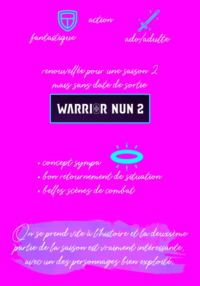Chronique de la saison 1 de la série "Warrior nun" : fantastique, action, ado/adulte. Renouvelée pour une saison 2 mais sans date de sortie. Les plus : concept sympa, bon retournement de situation, belles scènes de combat. Conclusion : on se prend vite à l'histoire et la deuxième partie de la saison est vraiment intéressante, avec un de